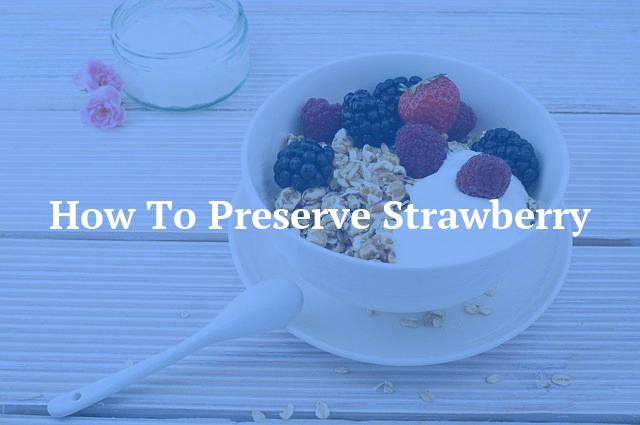 How To Preserve Strawberry