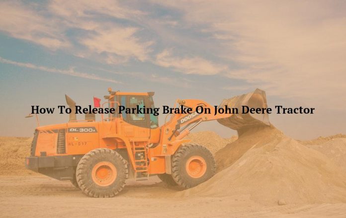 How To Release Parking Brake On John Deere Tractor