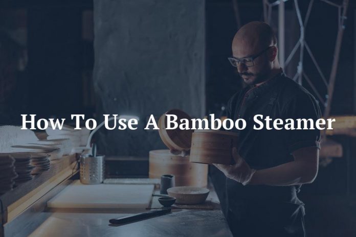 How To Use A Bamboo Steamer