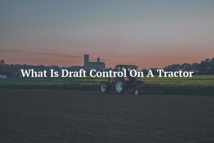What Is Draft Control On A Tractor