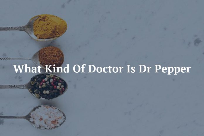 What Kind Of Doctor Is Dr Pepper