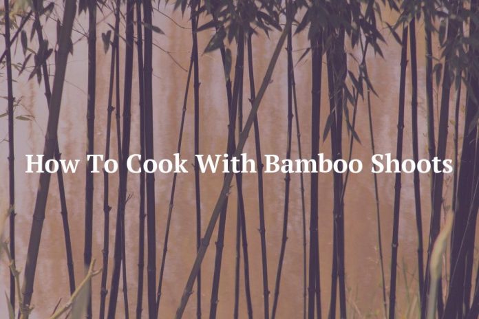 How To Cook With Bamboo Shoots