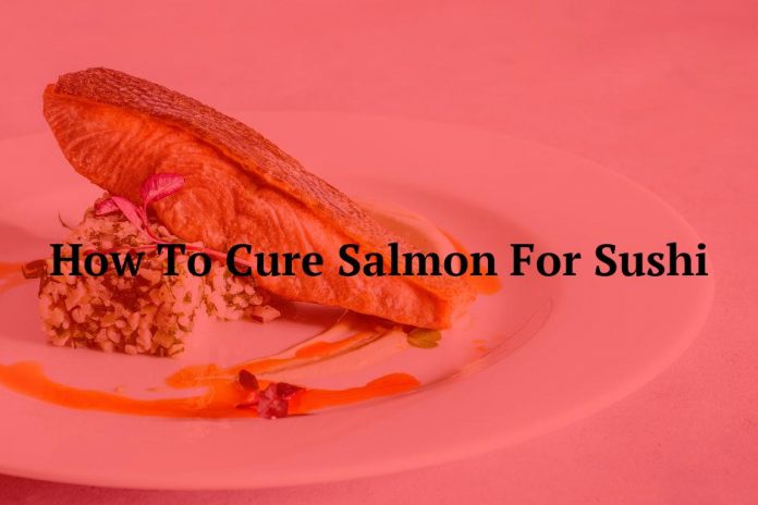 How To Cure Salmon For Sushi