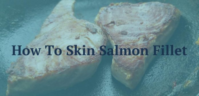 How To Skin Salmon Fillet